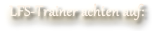 LFS-Trainer - Qualifiziert - Erfahren!